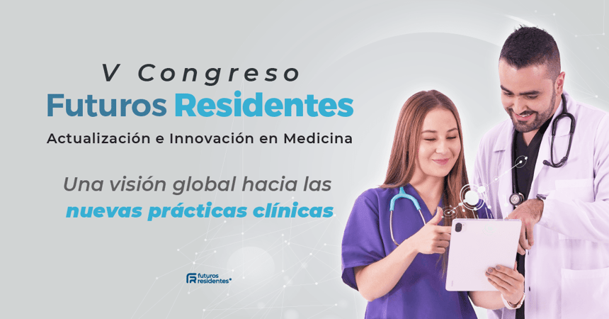 V Congreso Futuros Residentes Actualización e innovación en medicina. Una visión global hacia las nuevas prácticas clínicas