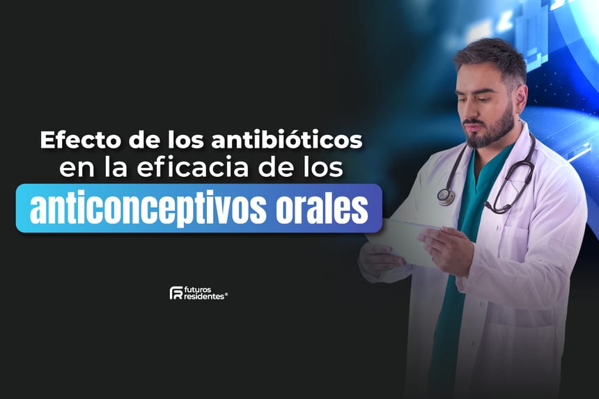 Efecto de los antibióticos en la eficacia de los anticonceptivos orales