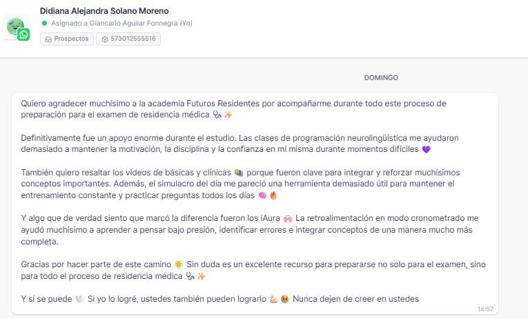 Quiero agradecer muchísimo a la academia Futuros Residentes por acompañarme durante todo este proceso de preparación para el examen de residencia médica 🩺✨ Definitivamente fue un apoyo enorme durante el estudio. Las clases de programación neurolingüística me ayudaron demasiado a mantener la motivación, la disciplina y la confianza en mí misma durante momentos difíciles 💖 También quiero resaltar los videos de básicas y clínicas 📚 porque fueron clave para integrar y reforzar muchísimos conceptos importantes. Además, el simulacro del día me pareció una herramienta demasiado útil para mantener el entrenamiento constante y practicar preguntas todos los días 🧠🔥 Y algo que de verdad siento que marcó la diferencia fueron los iAura 🙌🏻 La retroalimentación un modo cronometrado me ayudó muchísimo a aprender a pensar bajo presión, identificar errores e integrar coceptos de una manera mucho más completa. Gracias por hacer parte de este camnio 🌟 Sin duda es un excelente recurso para prepararse no sólo para el examen, sino para todo el proceso de residencia médica 🩺 ✨ Y si se puede 🤍 Si yo lo logré, ustedes también pueden lograrlo 💪🏻🥺 Nunca deje de creer en ustedes